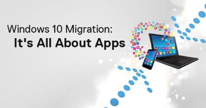 Windows 10 Migration: It’s All About the Apps