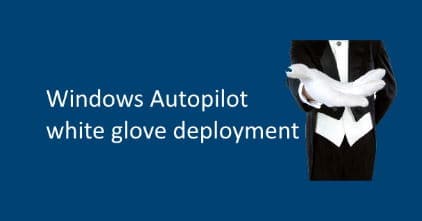Windows Autopilot White Glove Details Announced..